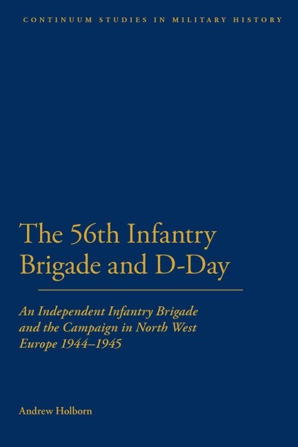 56th Infantry Brigade and D-Day - Andrew Holborn