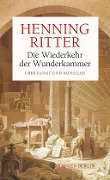 Die Wiederkehr der Wunderkammer - Henning Ritter
