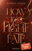 How to Fight Fate: Ist es wahre Liebe, wenn das Schicksal den Seelenpartner vorherbestimmt? Enemies-to-Lovers-Romantasy Young Adult Buch ab 14 Jahren (Fate Dilogie, Bd. 1) - Saskia Louis