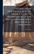 Cover-Bild zum Titel 'Stories From Herodotus in Attic Greek. I. Story of Rhampsinitus. Ii. the Battle of Marathon. Adapted by J.S. Phillpotts' von ''