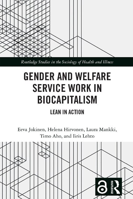 Gender and Welfare Service Work in Biocapitalism - Eeva Jokinen, Iiris Lehto, Timo Aho, Helena Hirvonen, Laura Mankki