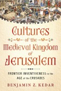 Cover-Bild zum Titel 'Cultures of the Medieval Kingdom of Jerusalem' von 'Benjamin Z Kedar'