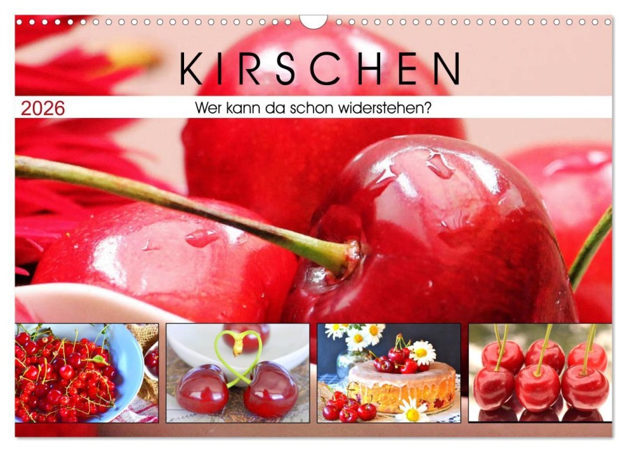 Kirschen. Wer kann da schon widerstehen? (Wandkalender 2026 DIN A3 quer), CALVENDO Monatskalender - Rose Hurley