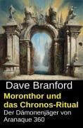Cover-Bild zum Titel 'Moronthor und das Chronos-Ritual: Der Dämonenjäger von Aranaque 360' von 'Dave Branford'