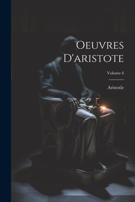 Oeuvres D'aristote; Volume 6 - Aristotle
