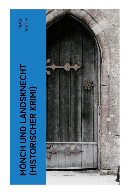 Mönch und Landsknecht (Historischer Krimi) - Max Eyth