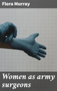 Cover-Bild zum Titel 'Women as army surgeons' von 'Flora Murray'