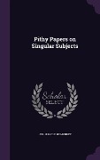 Pithy Papers on Singular Subjects - 1787-1854 Old Humphrey
