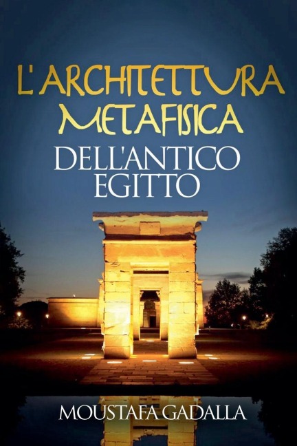 L'Architettura Metafisica Dell'Antico Egitto - Moustafa Gadalla