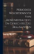 Periodiek Woordenboek Van Administratieve En Gerechtelijke Beslissingen - Anonymous