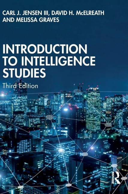 Introduction to Intelligence Studies - Carl J. Jensen III, David H. McElreath, Melissa Graves