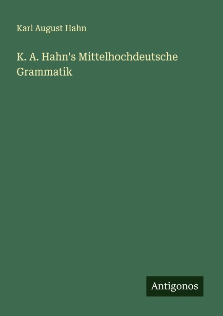 K. A. Hahn's Mittelhochdeutsche Grammatik - Karl August Hahn