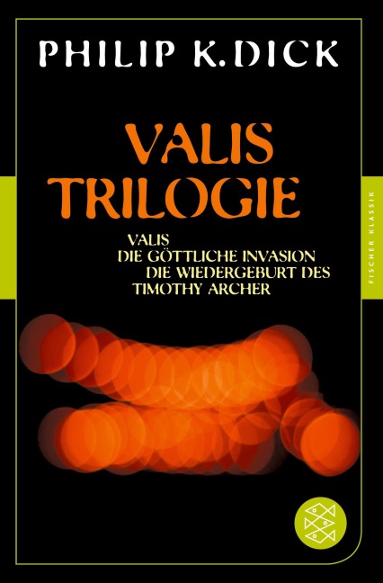 Valis-Trilogie. Valis, Die göttliche Invasion und Die Wiedergeburt des Timothy Archer - Philip K. Dick