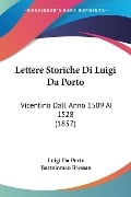 Lettere Storiche Di Luigi Da Porto - Luigi Da Porto, Bartolomeo Bressan