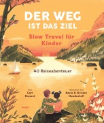 Der Weg ist das Ziel. Slow Travel für Kinder - Carl Honoré