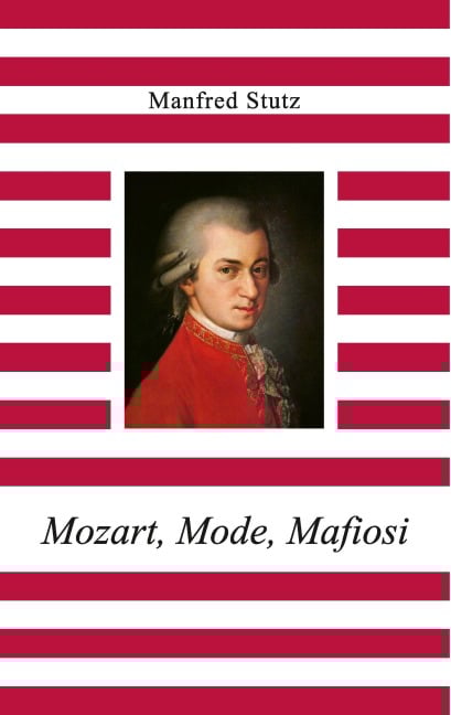 Mozart, Mode, Mafiosi - Manfred Stutz