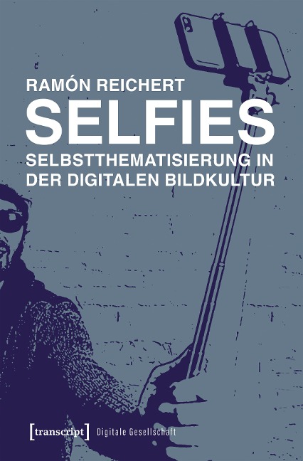 Selfies - Selbstthematisierung in der digitalen Bildkultur - Ramón Reichert