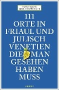 Cover-Bild zum Titel '111 Orte in Friaul und Julisch Venetien, die man gesehen haben muss' von 'Franz Hlavac, Gisela Hopfmüller'