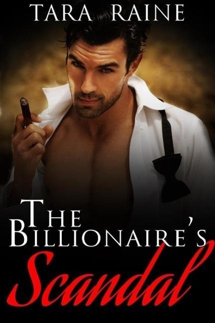 The Billionaire's Scandal - Tara Raine