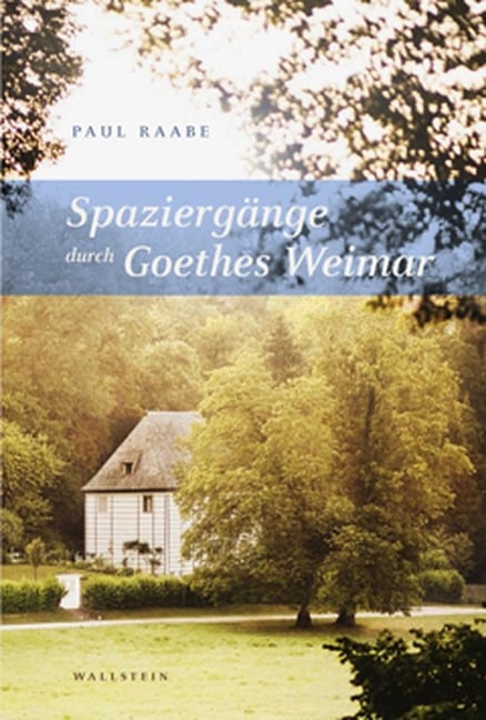 Spaziergänge durch Goethes Weimar - Paul Raabe