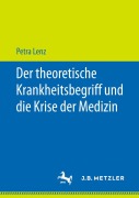 Cover-Bild zum Titel 'Der theoretische Krankheitsbegriff und die Krise der Medizin' von 'Petra Lenz'