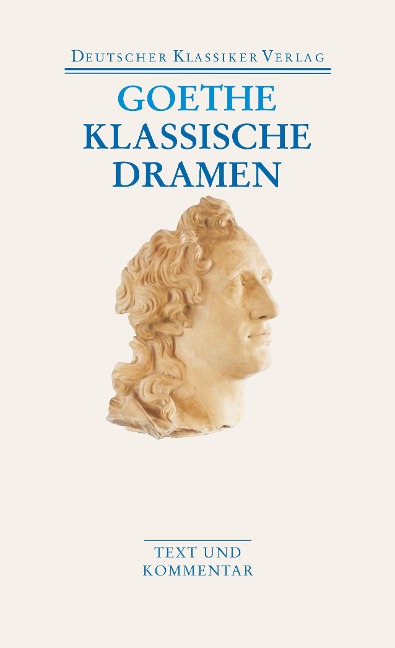 Klassische Dramen: Iphigenie auf Tauris / Egmont / Torquato Tasso - Johann Wolfgang von Goethe