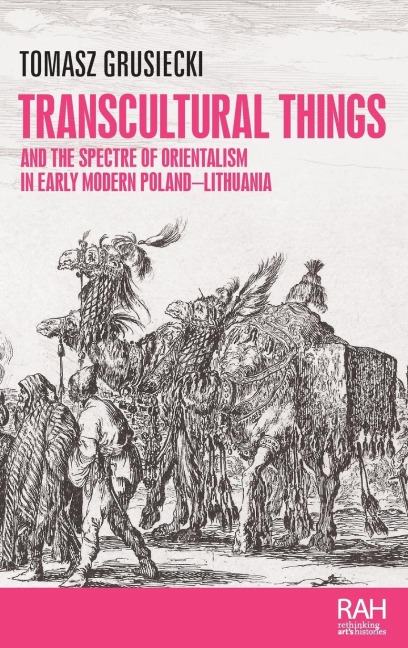 Transcultural things and the spectre of Orientalism in early modern Poland-Lithuania - Tomasz Grusiecki