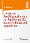Cover-Bild zum Titel 'Erleben und Bewältigungshandeln von Familien häuslich beatmeter Kinder und Jugendlicher' von 'Sandra Falkson'