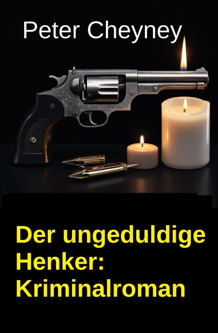 Der ungeduldige Henker: Kriminalroman - Peter Cheyney