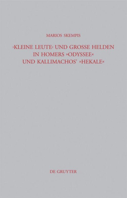 "Kleine Leute" und große Helden in Homers Odyssee und Kallimachos' Hekale - Marios Skempis