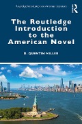 The Routledge Introduction to the American Novel - D. Quentin Miller
