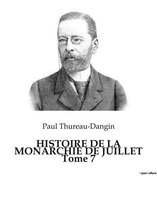 HISTOIRE DE LA MONARCHIE DE JUILLET Tome 7 - Paul Thureau-Dangin