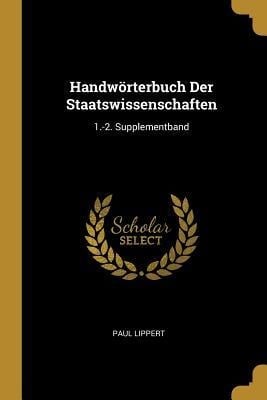 Handwörterbuch Der Staatswissenschaften: 1.-2. Supplementband - Paul Lippert