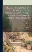 Cover-Bild zum Titel 'Examen Théorique Et Pratique De La Méthode Curative Du Docteur Hahnemann Nommée Homéopathie; Volume 1' von 'Samuel Hahnemann, J. Bigel'