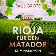Cover-Bild zum Titel 'Rioja für den Matador' von 'Paul Grote'