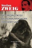 Bir Yüregin Cöküsü Bir Kadinin Hayatindan Yirmi Dört Saat - Stefan Zweig