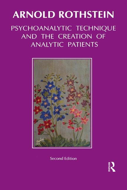 Psychoanalytic Technique and the Creation of Analytic Patients - Arnold Rothstein