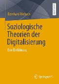 Soziologische Theorien der Digitalisierung - Bernhard Miebach