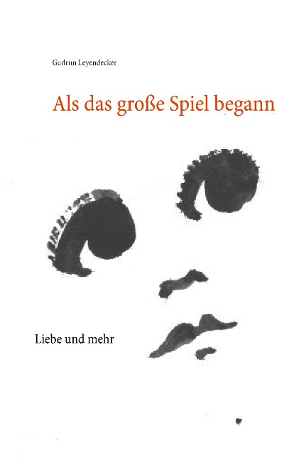 Als das große Spiel begann - Gudrun Leyendecker