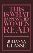 Cover-Bild zum Titel 'This is What Happens When Women Read' von 'Julianna Glasse'