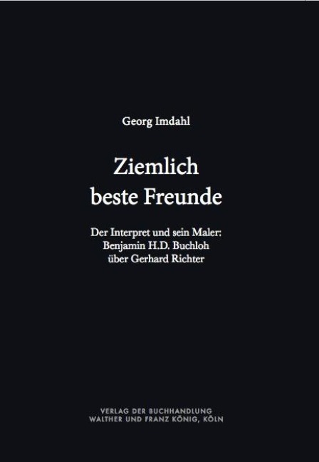 Ziemlich beste Freunde. Der Interpret und sein Maler: Benjamin H.D. Buchloh über Gerhard Richter - Georg Imdahl