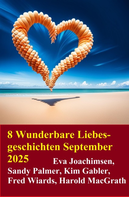 8 Wunderbare Liebesgeschichten September 2025 - Kim Gabler, Sandy Palmer, Harold Macgrath, Fred Wiards, Eva Joachimsen