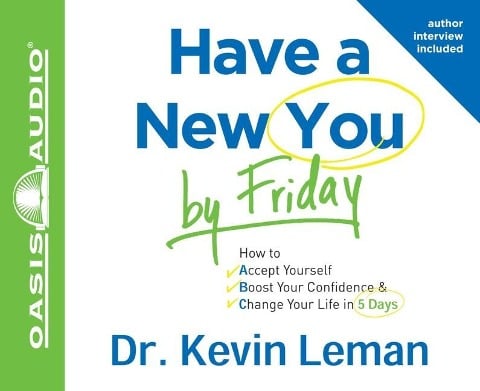 Have a New You by Friday: How to Accept Yourself, Boost Your Confidence & Change Your Life in 5 Days - Kevin Leman