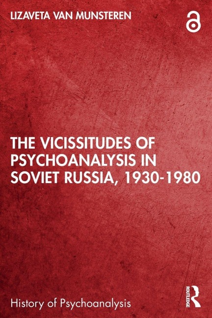 The Vicissitudes of Psychoanalysis in Soviet Russia, 1930-1980 - Lizaveta van Munsteren