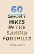 Cover-Bild zum Titel '60 Short Hikes in the Sandia Foothills' von 'Tamara Massong'