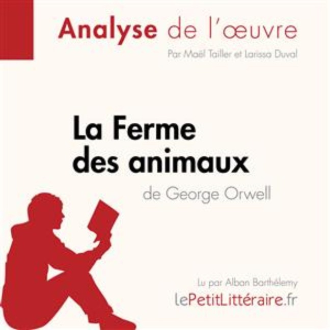 La Ferme des animaux de George Orwell (Analyse de l'oeuvre) - Larissa Duval, Lepetitlitteraire, Maël Tailler