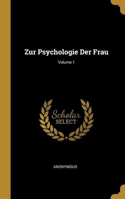 Zur Psychologie Der Frau; Volume 1 - Anonymous