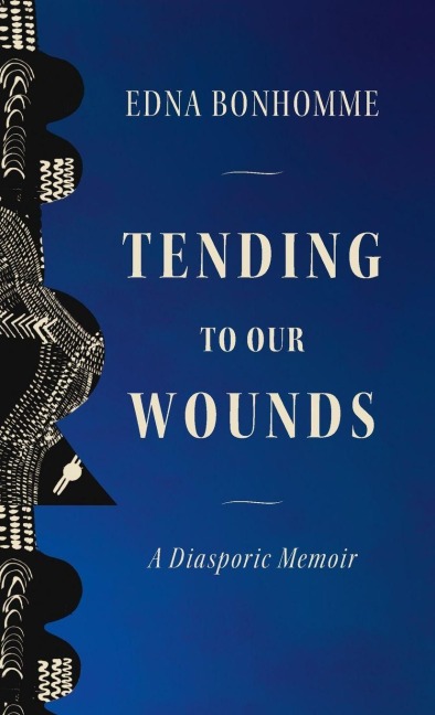 Tending to Our Wounds - Edna Bonhomme