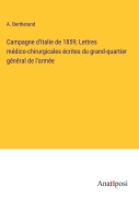 Cover-Bild zum Titel 'Campagne d'Italie de 1859; Lettres médico-chirurgicales écrites du grand-quartier général de l'armée' von 'A. Bertherand'
