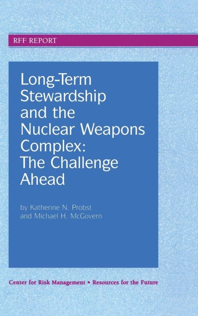 Long-Term Stewardship and the Nuclear Weapons Complex - Katherine N. Probst, Michael H. McGovern